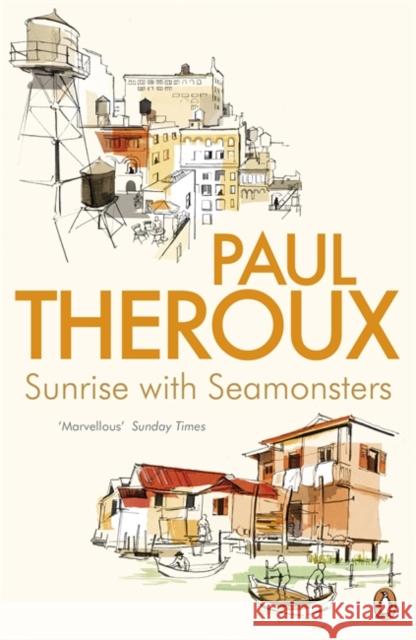 Sunrise With Seamonsters : Travels And Discoveries 1964-1984 Theroux, Paul 9780241950500 