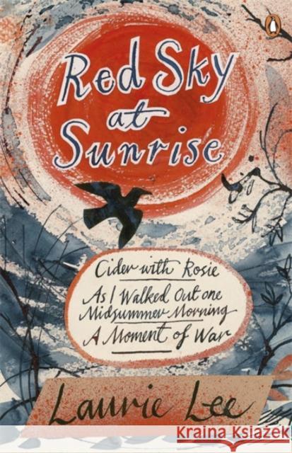 Red Sky at Sunrise: Cider with Rosie, As I Walked Out One Midsummer Morning, A Moment of War Laurie Lee 9780241953273