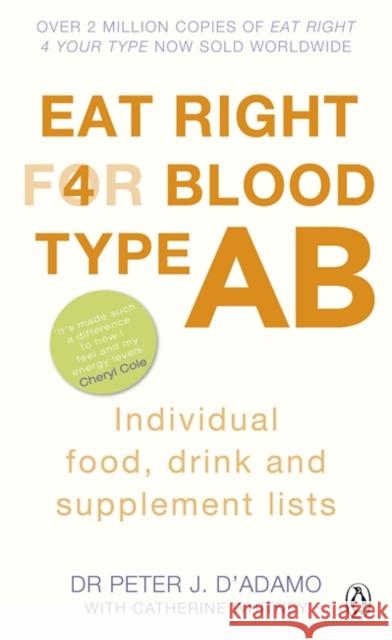 Eat Right for Blood Type AB: Maximise your health with individual food, drink and supplement lists for your blood type Peter J. D'Adamo 9780241954393 Penguin Books Ltd