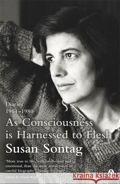 As Consciousness is Harnessed to Flesh: Diaries 1964-1980 Susan Sontag 9780241954461