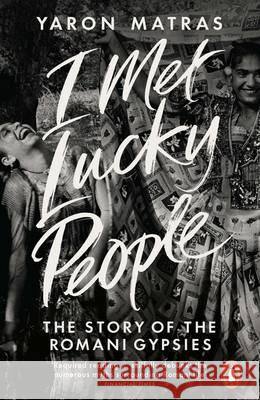 I Met Lucky People: The Story of the Romani Gypsies Yaron Matras 9780241954706