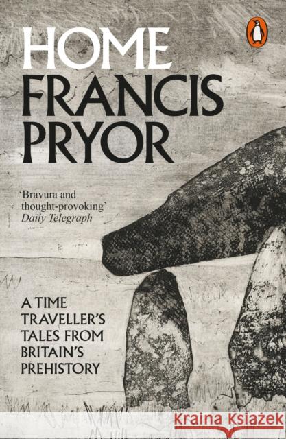 Home: A Time Traveller's Tales from Britain's Prehistory Francis Pryor 9780241955888