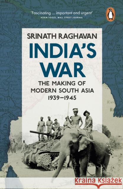 India's War : The Making of Modern South Asia, 1939-1945 Raghavan, Srinath 9780241957592