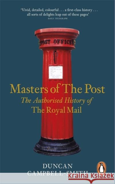 Masters of the Post : The Authorized History of the Royal Mail Duncan Campbell-Smith 9780241957660