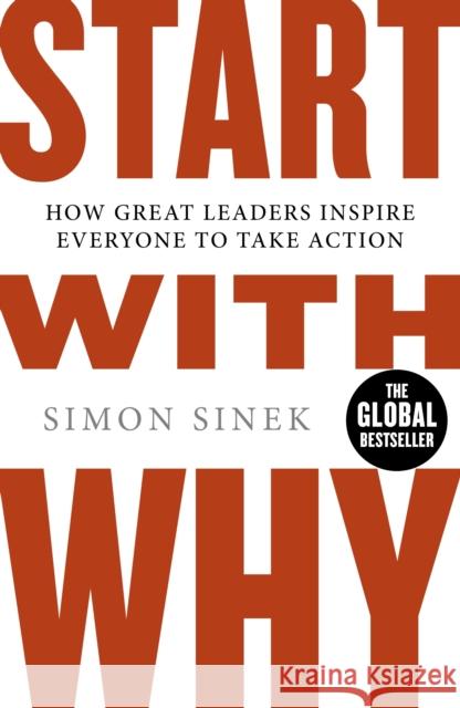 Start With Why: How Great Leaders Inspire Everyone to Take Action Simon Sinek 9780241958223