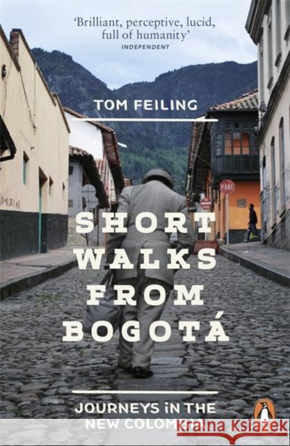 Short Walks from Bogota: Journeys in the new Colombia Tom Feiling 9780241959909 Penguin Books Ltd