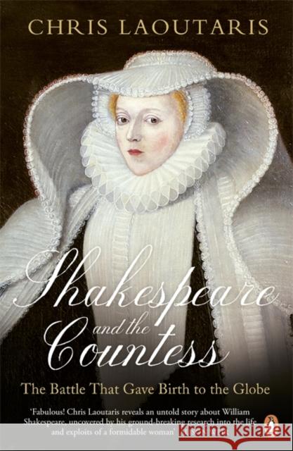 Shakespeare and the Countess : The Battle that Gave Birth to the Globe Chris Laoutaris 9780241960226