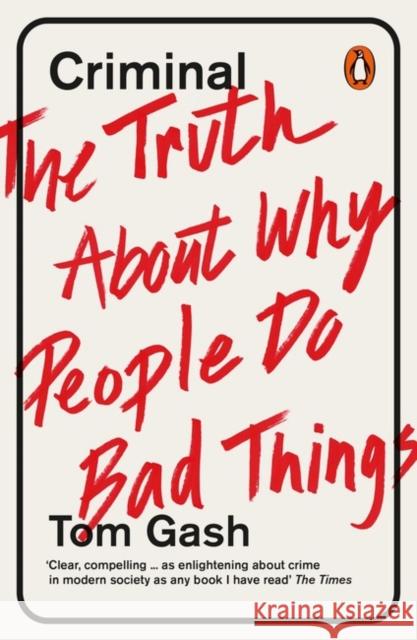 Criminal : The Truth About Why People Do Bad Things Gash Tom 9780241960431 