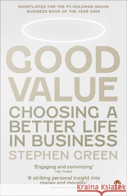 Good Value : Choosing a Better Life in Business Green, Stephen 9780241960479