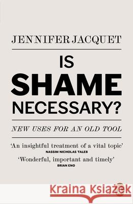 Is Shame Necessary?: New Uses for an Old Tool Jennifer Jacquet 9780241961858