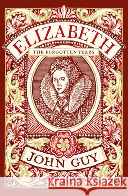 Elizabeth: The Forgotten Years John Guy 9780241963654 Penguin Books Ltd