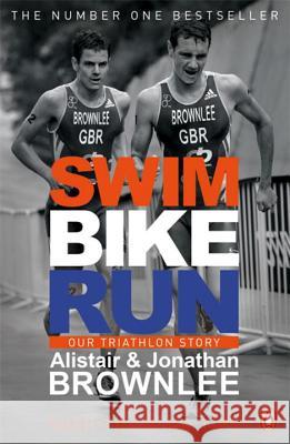 Swim, Bike, Run: Our Triathlon Story Alistair Jonathan Brownlee 9780241965849 Penguin Books Ltd