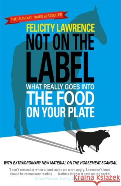 Not On the Label : What Really Goes into the Food on Your Plate Felicity Lawrence 9780241967829