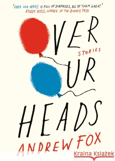 Over Our Heads: Stories Andrew Fox 9780241968956