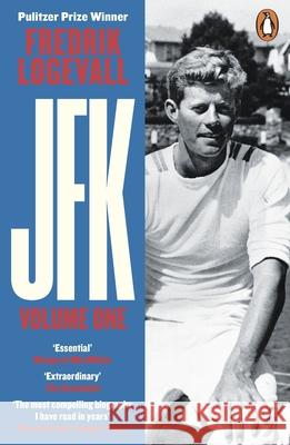 JFK: Volume 1: John F Kennedy: 1917-1956 Fredrik Logevall 9780241972014