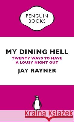 My Dining Hell: Twenty Ways To Have a Lousy Night Out Jay Rayner 9780241973479