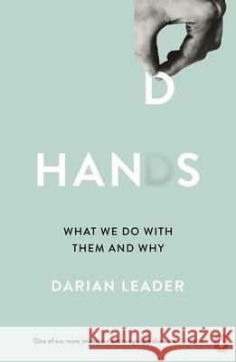 Hands: What We Do with Them – and Why Darian Leader 9780241974001