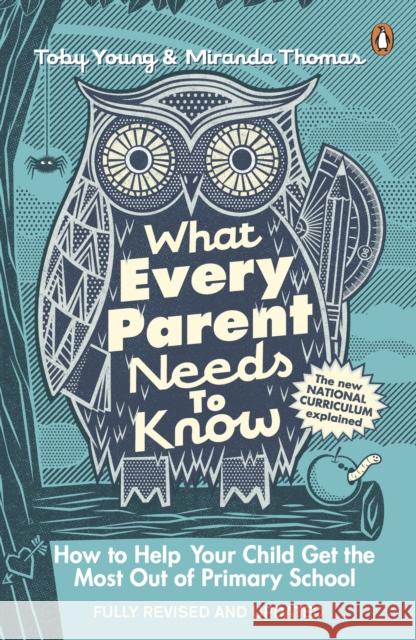 What Every Parent Needs to Know : How to Help Your Child Get the Most Out of Primary School Young, Toby|||Thomas, Miranda 9780241975398