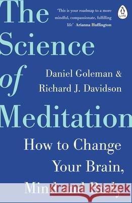The Science of Meditation: How to Change Your Brain, Mind and Body Goleman Daniel Davidson Richard 9780241975695 Penguin Books Ltd