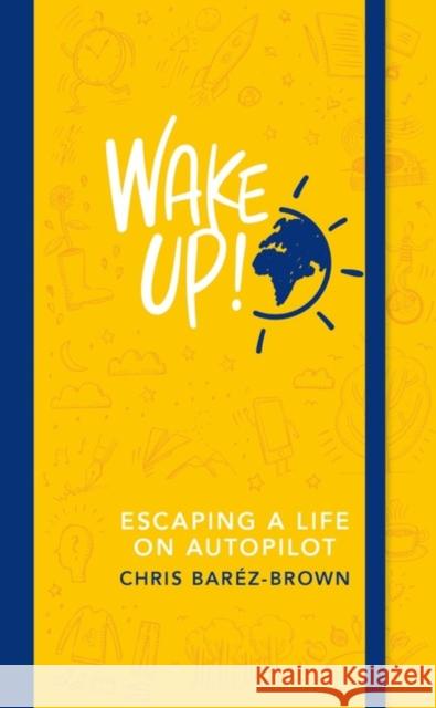 Wake Up!: Escaping a Life on Autopilot Chris Barez-Brown 9780241977422