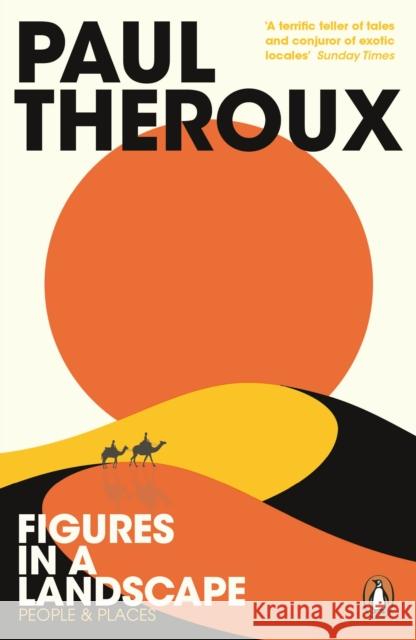 Figures in a Landscape: People and Places Theroux, Paul 9780241977507 Penguin Books Ltd