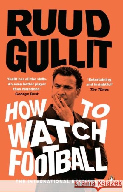 How To Watch Football Gullit, Ruud 9780241978009