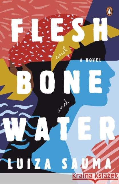 Flesh and Bone and Water  Sauma, Luiza 9780241978146 