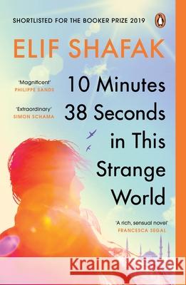 10 Minutes 38 Seconds in this Strange World: SHORTLISTED FOR THE BOOKER PRIZE 2019 Shafak Elif 9780241979464 Penguin Books Ltd