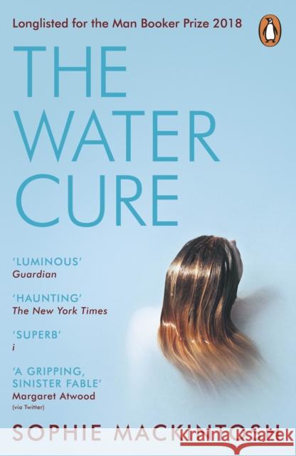 The Water Cure: LONGLISTED FOR THE MAN BOOKER PRIZE 2018 Sophie Mackintosh 9780241983010