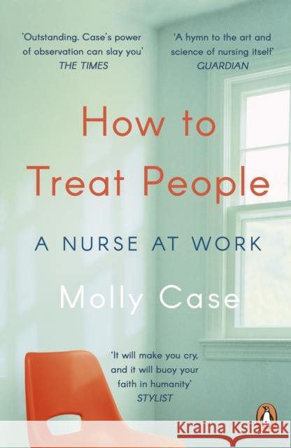 How to Treat People: A Nurse at Work Molly Case 9780241983744 Penguin Books Ltd