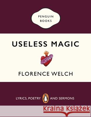 Useless Magic: Lyrics, Poetry and Sermons Florence Welch 9780241983829
