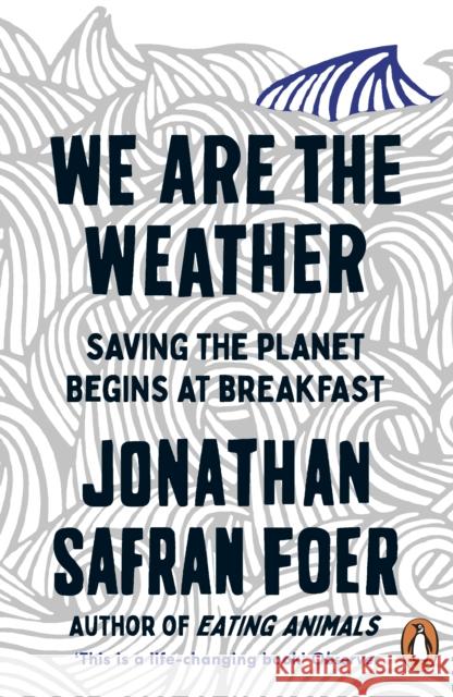 We are the Weather: Saving the Planet Begins at Breakfast Foer Jonathan Safran 9780241984918 Penguin Books Ltd