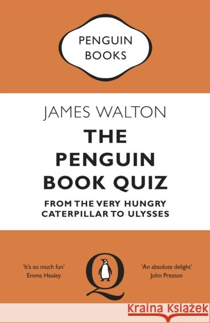The Penguin Book Quiz: From The Very Hungry Caterpillar to Ulysses – The Perfect Gift! James Walton 9780241986035