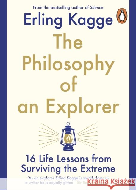 The Philosophy of an Explorer: 16 Life-lessons from Surviving the Extreme Erling Kagge 9780241986783