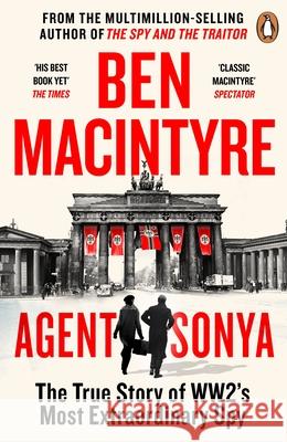 Agent Sonya: From the bestselling author of The Spy and The Traitor Ben MacIntyre 9780241986950