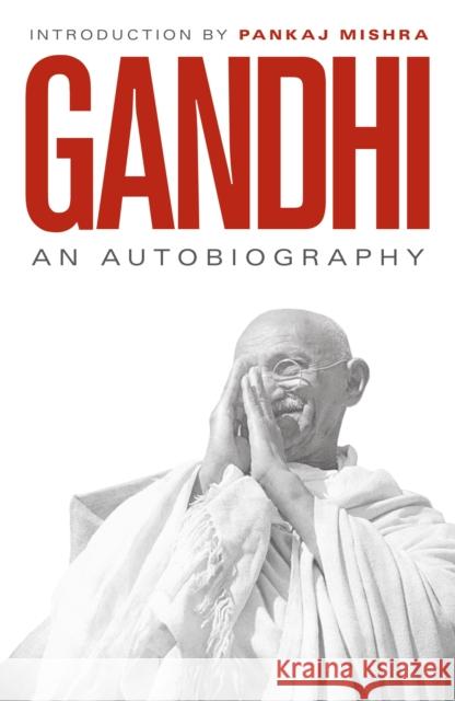 An Autobiography: 150th Anniversary Edition with an Introduction by Pankaj Mishra M. K. Gandhi 9780241986998 Penguin Books Ltd