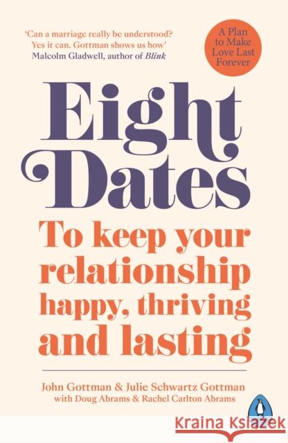 Eight Dates: To keep your relationship happy, thriving and lasting Dr John Gottman Dr Julie Gottman Rachel Abrams 9780241988350 Penguin Books Ltd