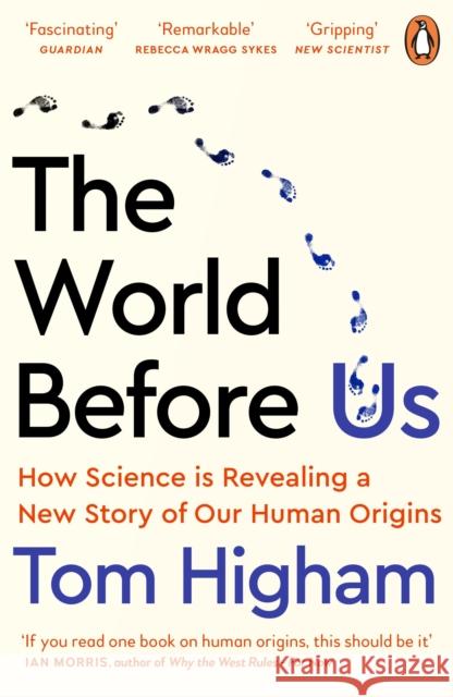 The World Before Us: How Science is Revealing a New Story of Our Human Origins Tom Higham 9780241989050