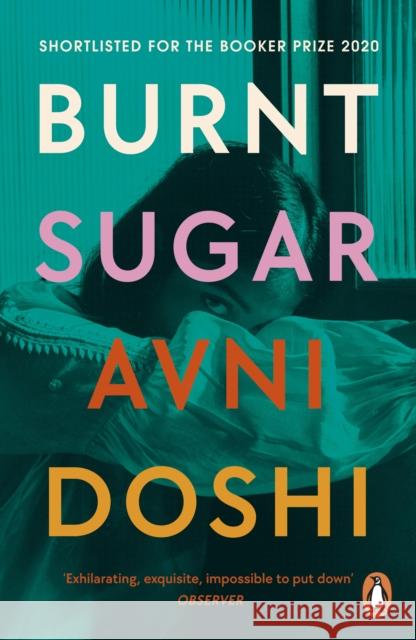 Burnt Sugar: Shortlisted for the Booker Prize 2020 Avni Doshi 9780241989142