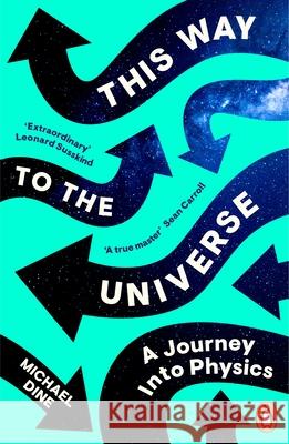 This Way to the Universe: A Journey into Physics Michael Dine 9780241992036