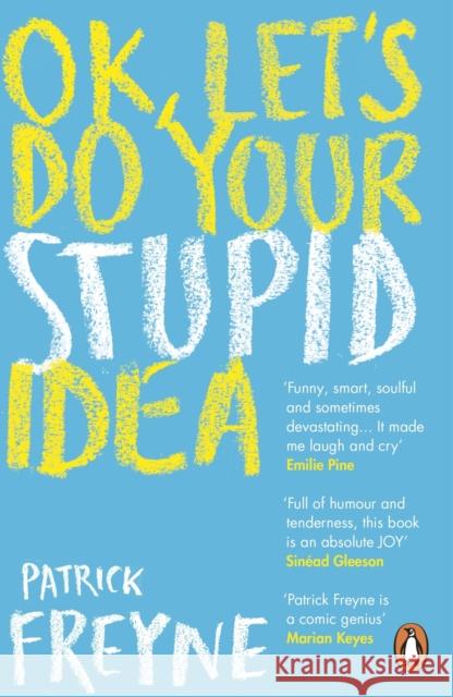 OK, Let's Do Your Stupid Idea Patrick Freyne 9780241992531