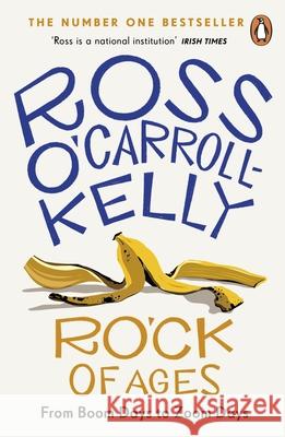 RO’CK of Ages: From boom days to Zoom days Ross O'Carroll-Kelly 9780241993125 Penguin Books Ltd
