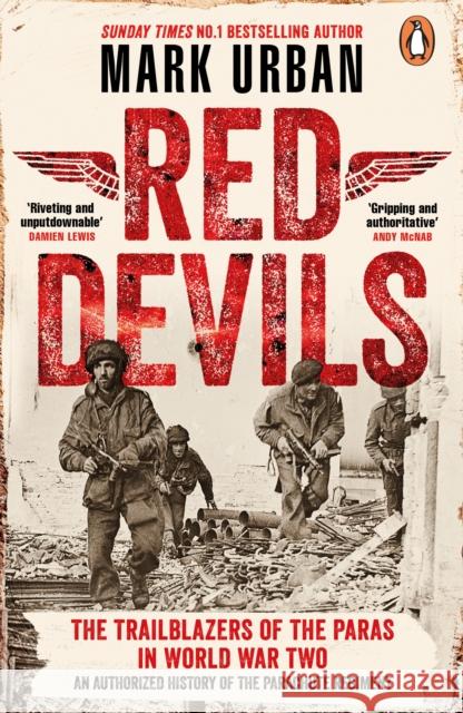 Red Devils: The Trailblazers of the Paras in World War Two Mark Urban 9780241995228