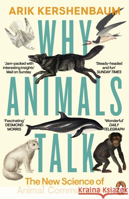 Why Animals Talk: The New Science of Animal Communication Arik Kershenbaum 9780241995297