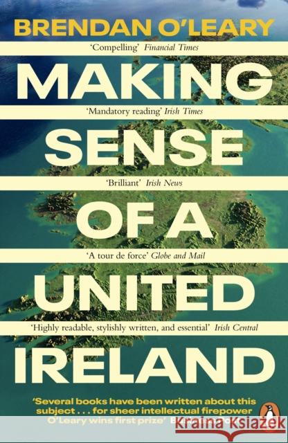 Making Sense of a United Ireland: Should it happen? How might it happen? Brendan O'Leary 9780241995778