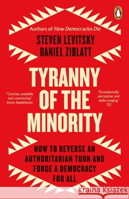 Tyranny of the Minority: How to Reverse an Authoritarian Turn, and Forge a Democracy for All Daniel Ziblatt 9780241996584