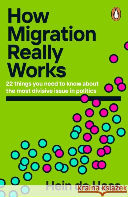 How Migration Really Works: 22 things you need to know about the most divisive issue in politics Hein de Haas 9780241998779