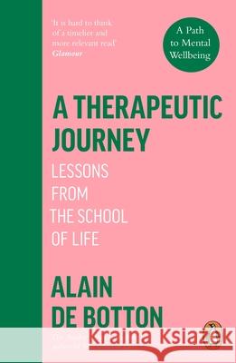 A Therapeutic Journey: Lessons from the School of Life Alain de Botton 9780241999417