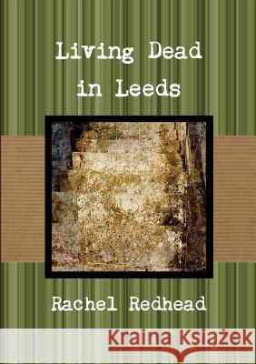 Living Dead in Leeds Rachel Redhead 9780244001186 Lulu.com