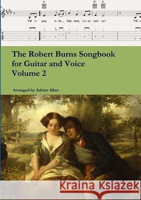 The Robert Burns Songbook for Guitar and Voice Volume 2 Adrian Allan 9780244005481 Lulu.com